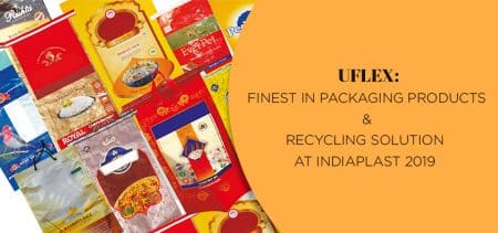 UFlex Showcases the Finest in Packaging Products & Recycling Solution at IndiaPlast 2019 – Reports IFCA News | Apr-Jun 2019 Print Edition