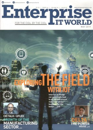 Growth of The Manufacturing Sector, Mr. Mudit Agarwal, Global IT Head, UFlex Limited – Reports Enterprise IT World | May 2019 Print Edition